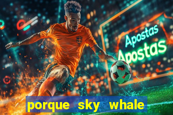 porque sky whale saiu da play store